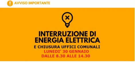 AVVISO IMPORTANTE: lunedì 30 gennaio 2023 interruzione elettricità e chiusura uffici comunali